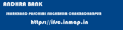 ANDHRA BANK  JHARKHAND PASCHIMI SINGHBHUM CHAKRADHARPUR   ifsc code